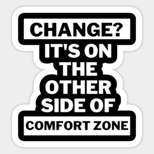 Change is on the other side of comfort zone Sticker